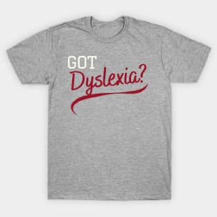 Got Dyslexia? T-Shirt